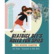 Beatrice Bly’s Rules for Spies 1: The Missing Hamster