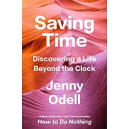 Saving Time : Discovering a Life Beyond the Clock