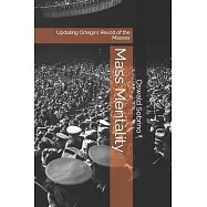 Mass Mentality: Updating Ortega&rsquo;s Revolt of the Masses