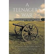 A Teenager&rsquo;s War: a sixteen year old boy&rsquo;s memory of the Civil War
