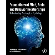 Foundations of Mind, Brain, and Behavior Relationships: Understanding Physiological Psychology