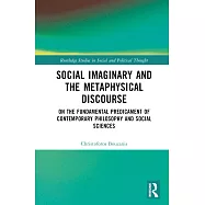 Social Imaginary and the Metaphysical Discourse: On the Fundamental Predicament of Contemporary Philosophy and Social