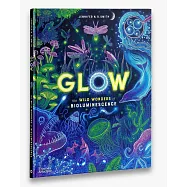 Glow: The Wild Wonders of Bioluminescence