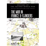 The War in France and Flanders 1939-1940: History of the Second World War: United Kingdom Military Series: Official
