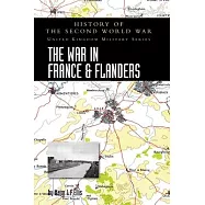 The War in France and Flanders 1939-1940: History of the Second World War: United Kingdom Military Series: Official