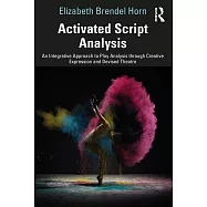 Activated Script Analysis: An Integrative Approach to Play Analysis Through Creative Expression and Devised Theatre