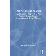 Activated Script Analysis: An Integrative Approach to Play Analysis Through Creative Expression and Devised Theatre