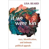 If We Were Kin: Race, Identification, and Intimate Political Appeals