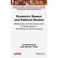 Economic Reason and Political Reason: Deliberation and the Construction of Public Space in the Society of Communication