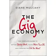 The Gig Economy: The Complete Guide to Getting Better Work, Taking More Time Off, and Financing the Life You Want