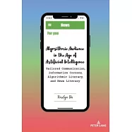 Algorithmic Audience in the Age of Artificial Intelligence: Tailored Communication, Information Cocoons, Algorithmic