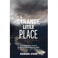 A Strange Little Place: The Paranormal Secrets of Revelstoke, British Columbia