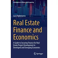 Real Estate Finance and Economics: A Guide to Securing Finance for Real Estate Project Development in Developed and