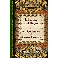 Liber L. + vel Bogus - The Real Confession of Aleister Crowley: The Greater and Lesser Heresy Conjoined