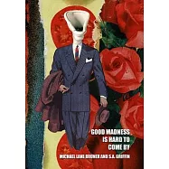 Good Madness is Hard to Come By