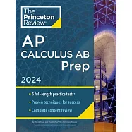 Princeton Review AP Calculus AB Prep, 2024: 5 Practice Tests + Complete Content Review + Strategies & Techniques