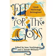 Fit for the Gods: Greek Mythology from the Margins