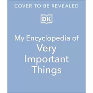My Encyclopedia of Very Important Things: For Little Learners Who Want to Know Everything