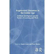 Augmented Education in the Global Age: Artificial Intelligence and the Future of Learning and Work