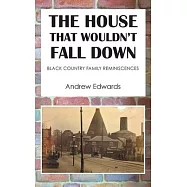 The House That Wouldn&rsquo;t Fall Down: Family Black Country Reminiscences