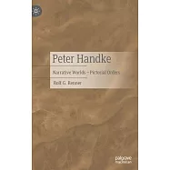 Peter Handke: Narrative Worlds - Pictorial Orders