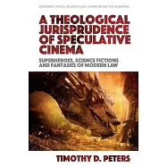 A Theological Jurisprudence of Speculative Cinema: Superheroes, Science Fictions and Fantasies of Modern Law