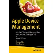 Apple Device Management: A Unified Theory of Managing Macs, Ipads, Iphones, and Appletvs
