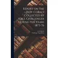 Report on the Reef-corals Collected by H.M.S. Challenger During the Years 1873-76