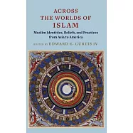 Across the Worlds of Islam: Muslim Identities, Beliefs, and Practices from Asia to America