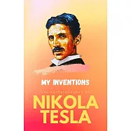 My Inventions: The Autobiography of Nikola Tesla