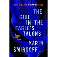 The Girl in the Eagle&rsquo;s Talons: A Lisbeth Salander Novel, Continuing Stieg Larsson&rsquo;s Millennium Series
