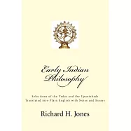 Early Indian Philosophy: Selections of the Vedas and the Upanishads Translated into Plain English with Notes and Essays
