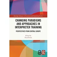 Changing Paradigms and Approaches in Interpreter Training: Perspectives from Central Europe