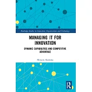 Managing It for Innovation: Dynamic Capabilities and Competitive Advantage