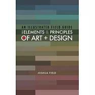 An Illustrated Field Guide to the Elements and Principles of Art + Design