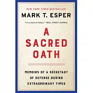 A Sacred Oath: Memoirs of a Secretary of Defense During Extraordinary Times