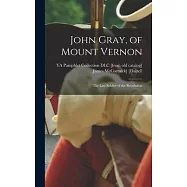 John Gray, of Mount Vernon; the Last Soldier of the Revolution