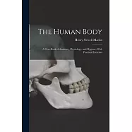 The Human Body: A Text-Book of Anatomy, Physiology, and Hygiene; With Practical Exercises
