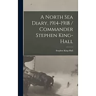 A North Sea Diary, 1914-1918 / Commander Stephen King-Hall
