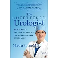 The Unfettered Urologist: What I Never Had Time to Tell You in a Fifteen Minute Office Visit