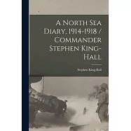 A North Sea Diary, 1914-1918 / Commander Stephen King-Hall