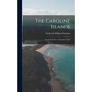 The Caroline Islands: Travel in the Sea of the Little Lands