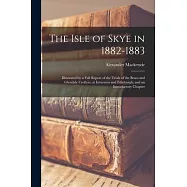 The Isle of Skye in 1882-1883: Illustrated by a Full Report of the Trials of the Braes and Glendale Crofters, at