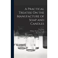 A Practical Treatise On the Manufacture of Soap and Candles