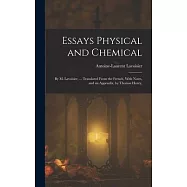 Essays Physical and Chemical: By M. Lavoisier, ... Translated From the French, With Notes, and an Appendix, by Thomas