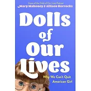 Dolls of Our Lives: Why We Can’t Quit American Girl