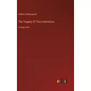 The Tragedy Of Titus Andronicus: in large print