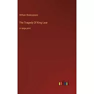 The Tragedy Of King Lear: in large print