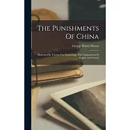 The Punishments Of China: Illustrated By Twenty-two Engravings: With Explanations In English And French