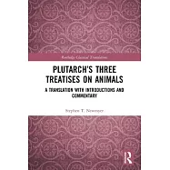Plutarch&rsquo;s Three Treatises on Animals: A Translation with Introductions and Commentary